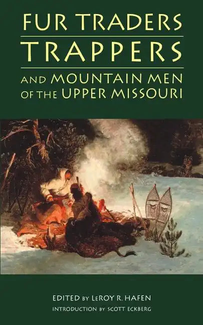 Fur Traders, Trappers, and Mountain Men of the Upper Missouri - Paperback