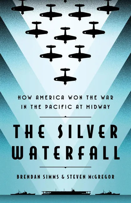 The Silver Waterfall: How America Won the War in the Pacific at Midway - Hardcover