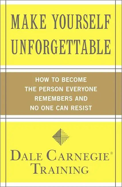 Make Yourself Unforgettable: How to Become the Person Everyone Remembers and No One Can Resist - Paperback