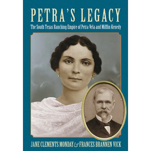 Petra's Legacy: The South Texas Ranching Empire of Petra Vela and Mifflin Kenedy - Paperback
