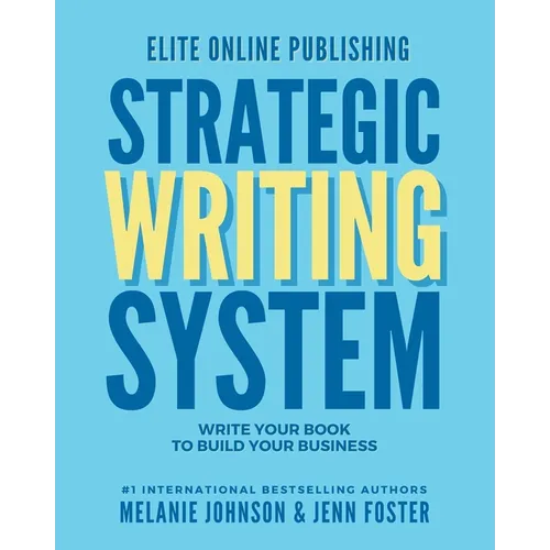 Elite Online Publishing Strategic Writing System: Write Your Book to Build Your Business - Paperback