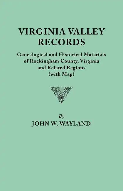 Virginia Valley Records. Genealogical and Historical Materials of Rockingham County, Virginia, and Related Regions (Wtih Map) - Paperback