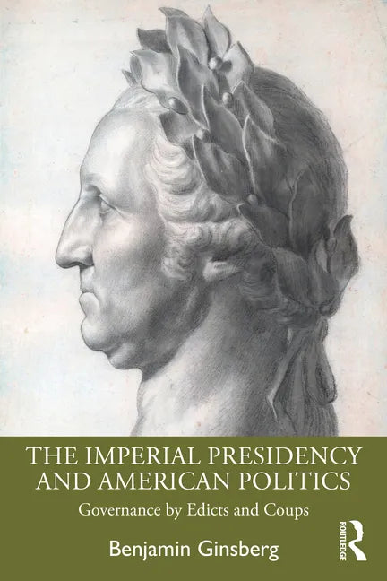 The Imperial Presidency and American Politics: Governance by Edicts and Coups - Paperback