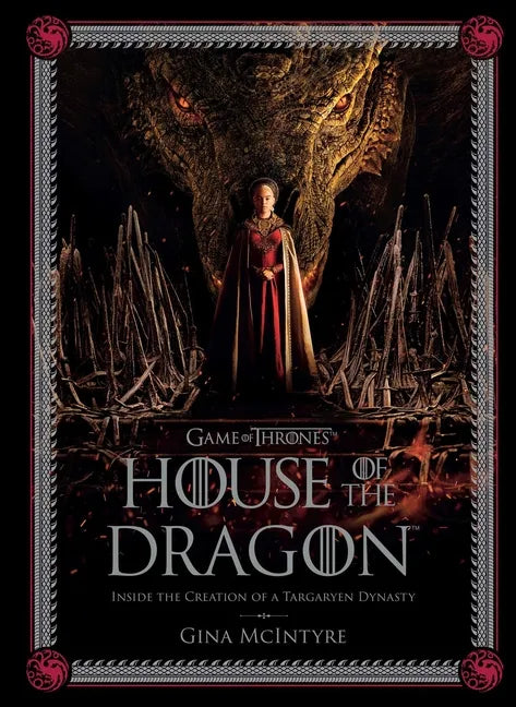 Game of Thrones: House of the Dragon: Inside the Creation of a Targaryen Dynasty - Hardcover