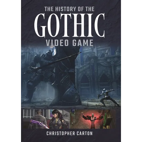 The History of the Gothic Video Game - Hardcover
