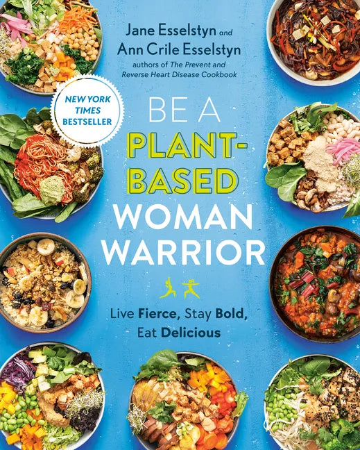 Be a Plant-Based Woman Warrior: Live Fierce, Stay Bold, Eat Delicious: A Cookbook - Paperback