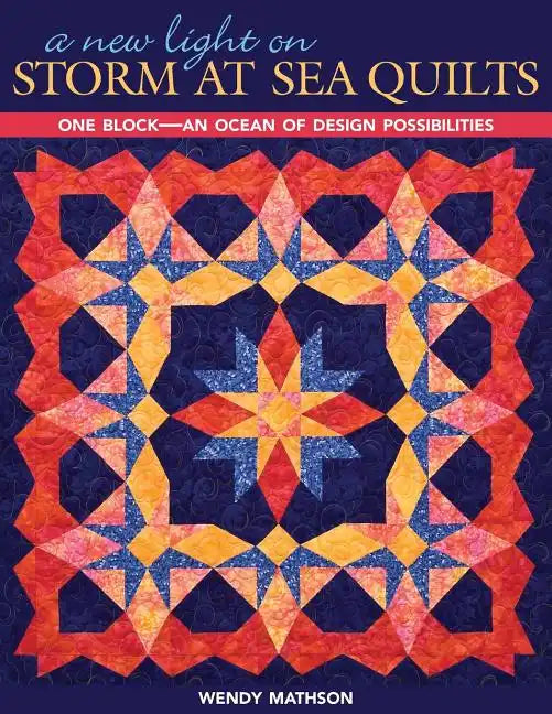 A New Light on Storm at Sea Quilts - Print-On-Demand Edition: One Block-An Ocean of Design Possibilities - Paperback