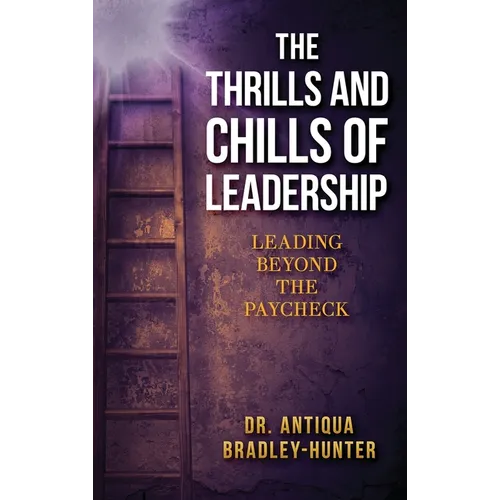 The Thrills and Chills of Leadership: Leading Beyond the Paycheck - Hardcover