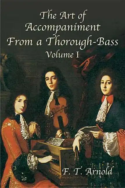 The Art of Accompaniment from a Thorough-Bass as Practiced in the XVIIth and XVIIIth Centuries: Volume I - Paperback