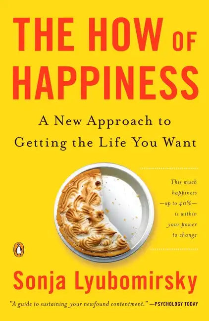 The How of Happiness: A New Approach to Getting the Life You Want - Paperback