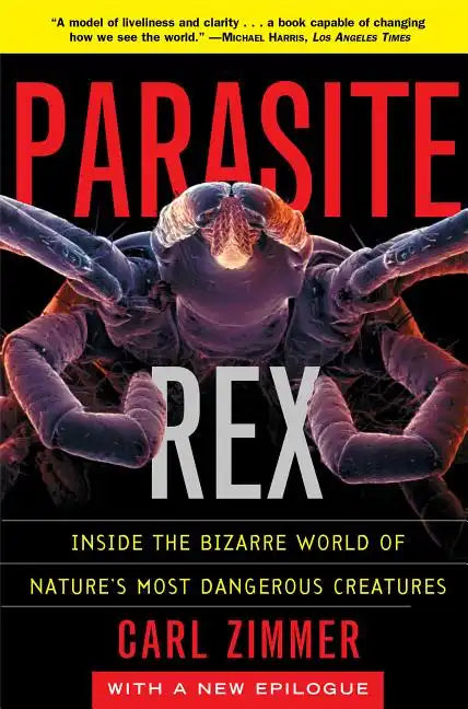 Parasite Rex: Inside the Bizarre World of Nature's Most Dangerous Creatures - Paperback