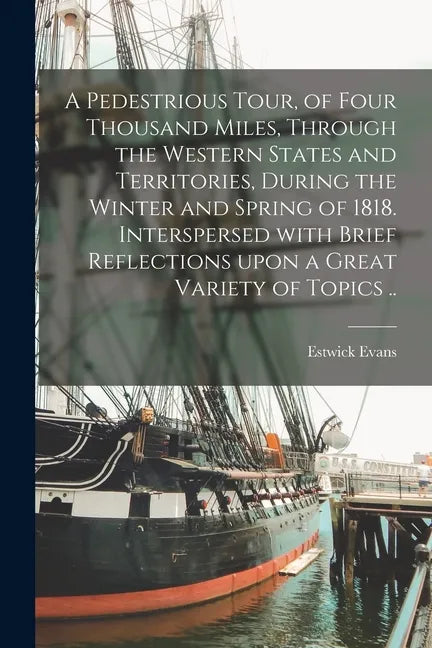 A Pedestrious Tour, of Four Thousand Miles, Through the Western States and Territories, During the Winter and Spring of 1818. Interspersed With Brief - Paperback