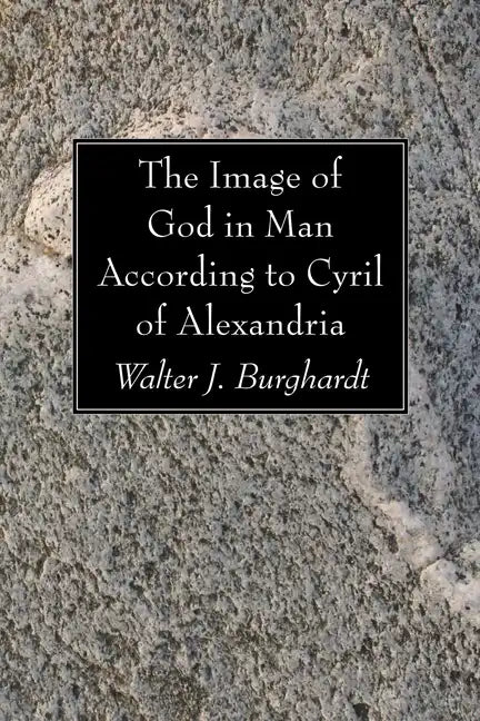 The Image of God in Man According to Cyril of Alexandria - Paperback