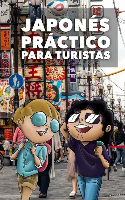 Japonés Práctico Para Turistas: Lo más básico, justo y funcional para hablar japonés - Paperback