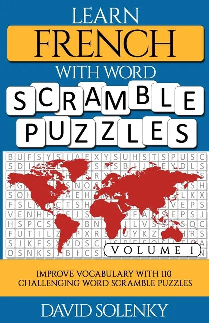 Learn French with Word Scramble Puzzles Volume 1: Learn French Language Vocabulary with 110 Challenging Bilingual Word Scramble Puzzles - Paperback