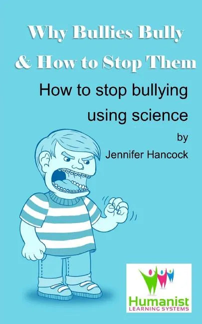 Why Bullies Bully and How to Stop Them Using Science - Paperback