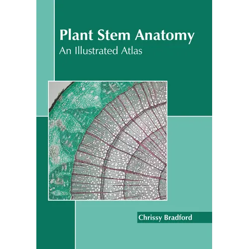 Plant Stem Anatomy: An Illustrated Atlas - Hardcover