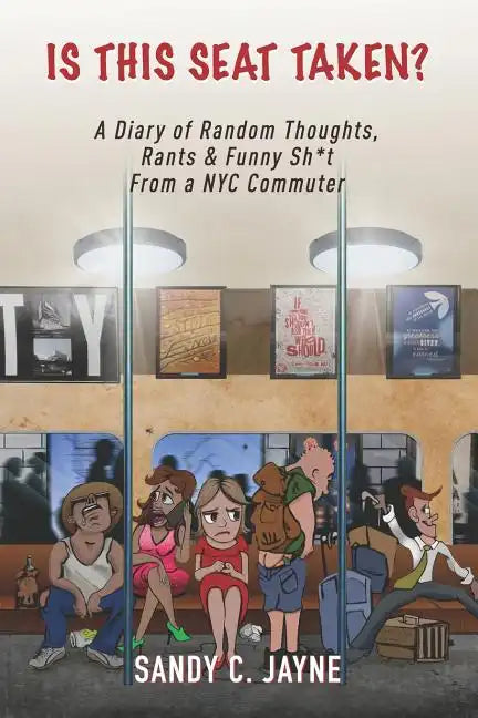 Is This Seat Taken? A Diary of Random Thoughts, Rants & Funny Sh*t from a NYC Commuter - Paperback