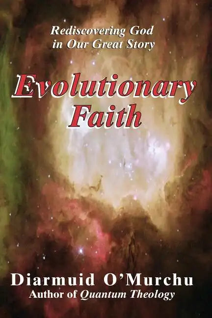 Evolutionary Faith: Rediscovering God in Our Great Story - Paperback