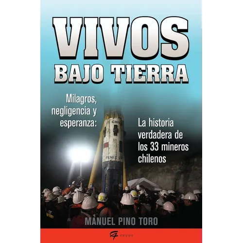 Vivos Bajo Tierra (Buried Alive): La Historia Verdadera de Los 33 Mineros Chilenos (the True Story of the 33 Chilean Miners) = Buried Alive - Paperback