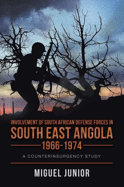 Involvement of South African Defense Forces in South East Angola 1966-1974: A Counterinsurgency Study - Paperback