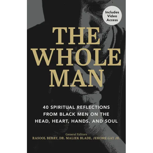 The Whole Man: 40 Spiritual Reflections from Black Men on the Head, Heart, Hands, and Soul - Paperback