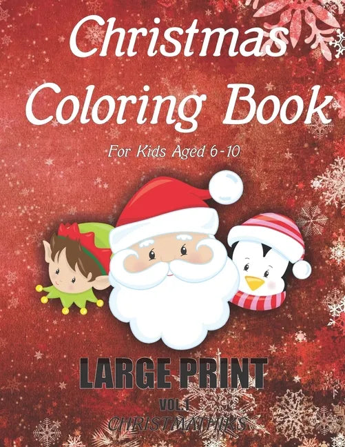 Christmas Coloring Book For Kids Aged 6-10 LARGE PRINT (Vol.1): Stress Relief Christmas Holiday Coloring Book For Children Boys and Girls. Includes 50 - Paperback