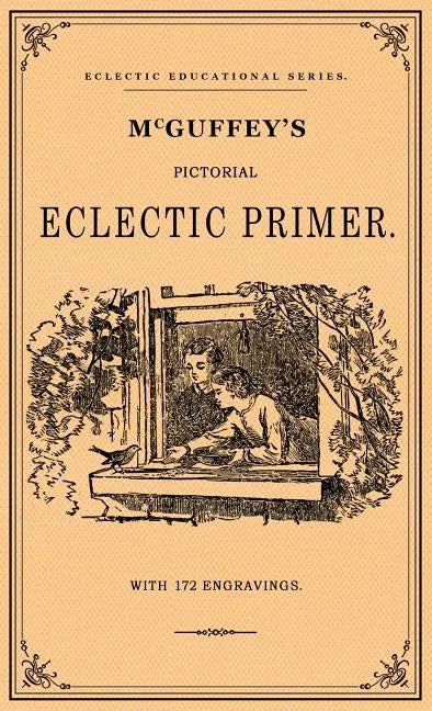McGuffey's Pictorial Eclectic Primer: A Facsimile of the 1867 Edition with 172 Engravings - Hardcover