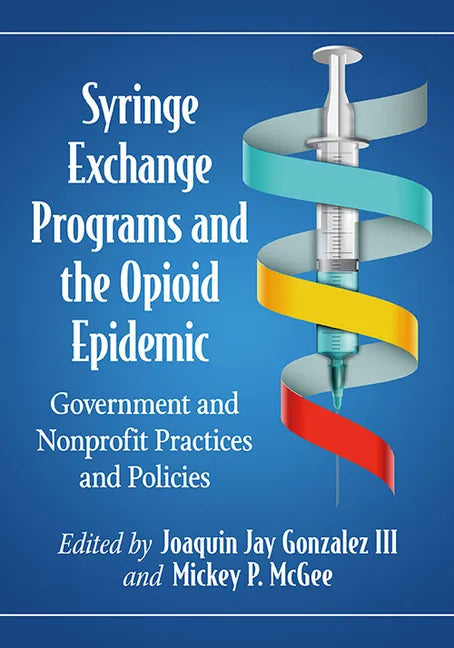 Syringe Exchange Programs and the Opioid Epidemic: Government and Nonprofit Practices and Policies - Paperback