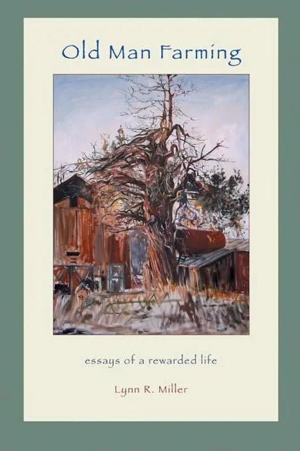 Old Man Farming: Essays from a rewarded Life - Paperback