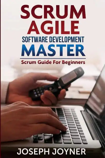 Scrum Agile Software Development Master (Scrum Guide for Beginners) - Paperback