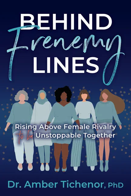 Behind Frenemy Lines: Rising Above Female Rivalry to Be Unstoppable Together - Paperback
