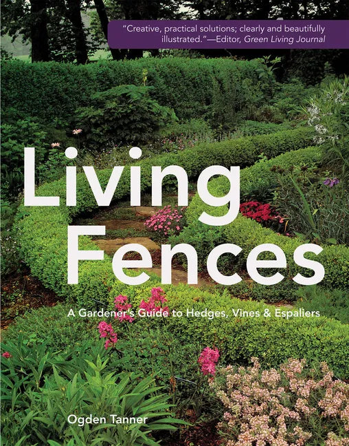 Living Fences: A Gardener's Guide to Hedges, Vines & Espaliers - Hardcover