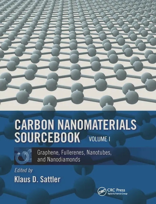 Carbon Nanomaterials Sourcebook: Graphene, Fullerenes, Nanotubes, and Nanodiamonds, Volume I - Paperback