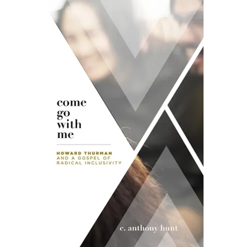 Come Go With Me: Howard Thurman and a Gospel of Radical Inclusivity - Paperback