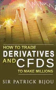 How To Trade Derivatives And CFDs To Make Millions - Paperback