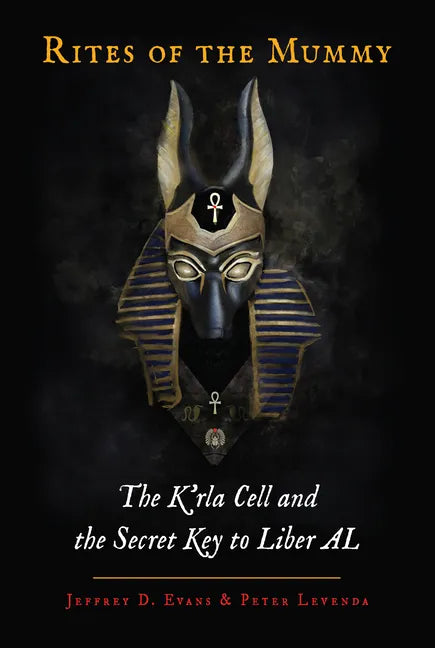 Rites of the Mummy: The K'Rla Cell and the Secret Key to Liber Al - Hardcover