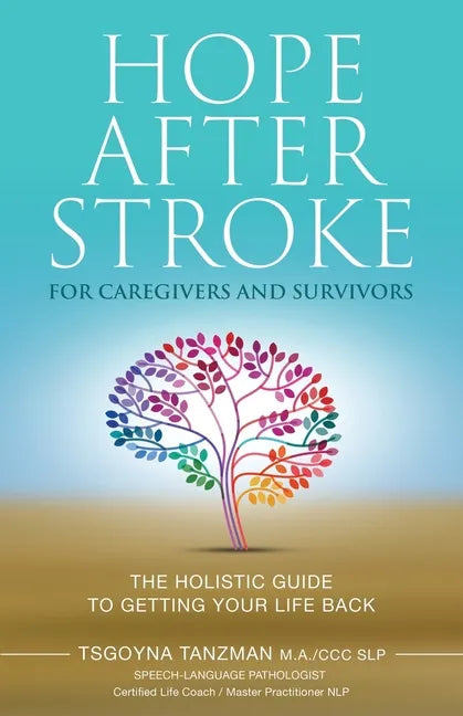 Hope After Stroke for Caregivers and Survivors: The Holistic Guide To Getting Your Life Back - Paperback