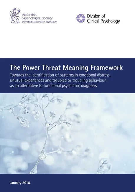 The Power Threat Meaning Framework: Towards the identification of patterns in emotional distress, unusual experiences and troubled or troubling behavi - Paperback