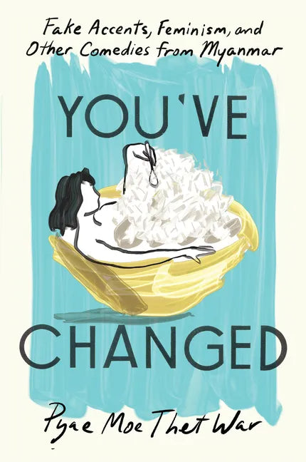 You've Changed: Fake Accents, Feminism, and Other Comedies from Myanmar - Hardcover