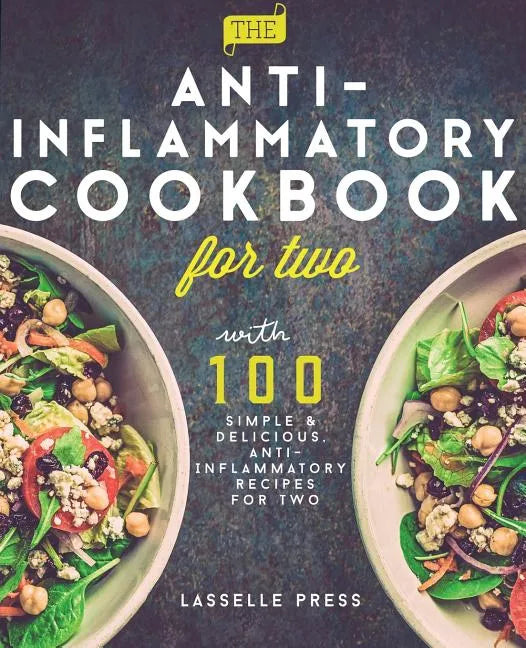 Anti-Inflammatory Cookbook for Two: 100 Simple & Delicious, Anti-Inflammatory Recipes For Two - Paperback