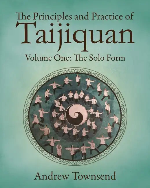 The Principles and Practice of Taijiquan: Volume One - The Solo Form - Paperback