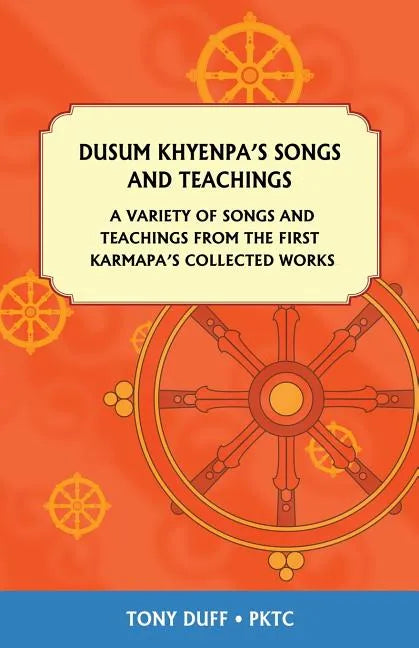 Dusum Khyenpa's Songs and Teachings: A Variety of Songs and Teachings from the First Karmapa's Collected Works - Paperback