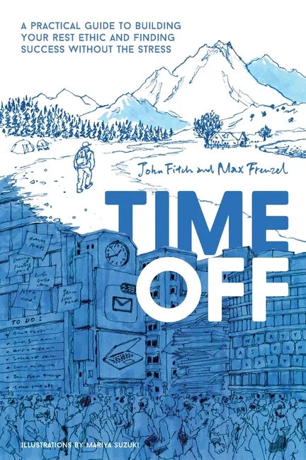 Time Off: A Practical Guide to Building Your Rest Ethic and Finding Success Without the Stress - Paperback