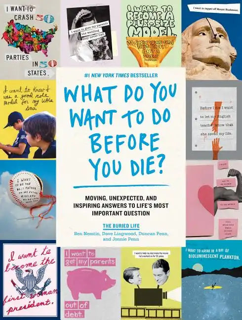 What Do You Want to Do Before You Die?: Moving, Unexpected, and Inspiring Answers to Life's Most Important Question - Paperback
