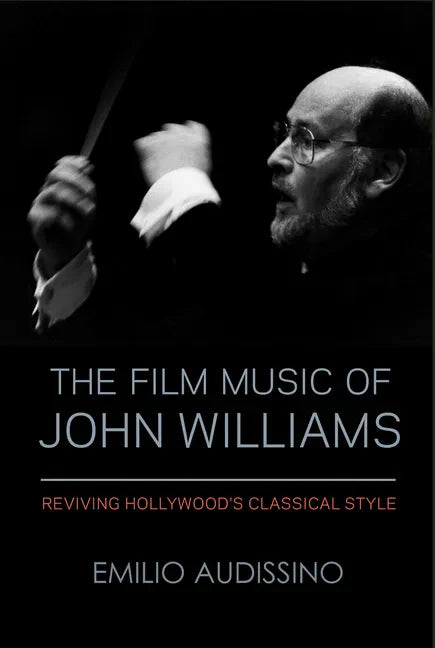 The Film Music of John Williams: Reviving Hollywood's Classical Style - Paperback