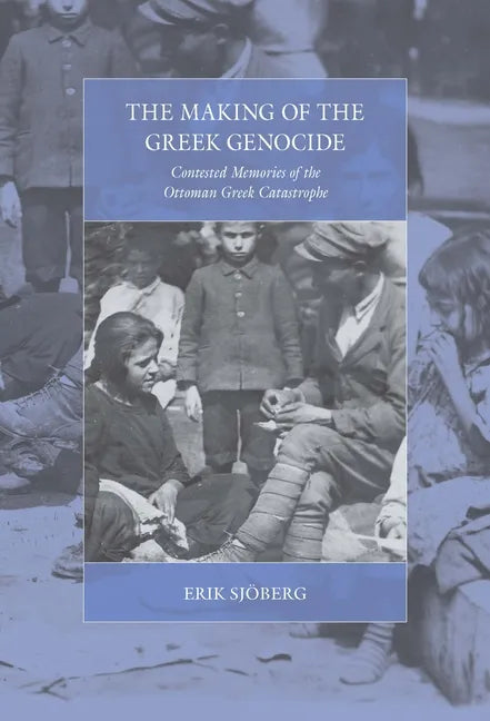 The Making of the Greek Genocide: Contested Memories of the Ottoman Greek Catastrophe - Paperback