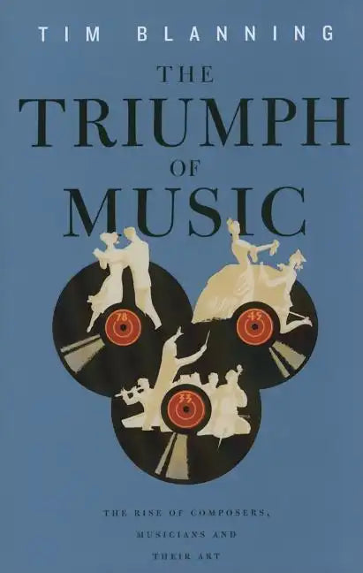 Triumph of Music: The Rise of Composers, Musicians and Their Art - Paperback
