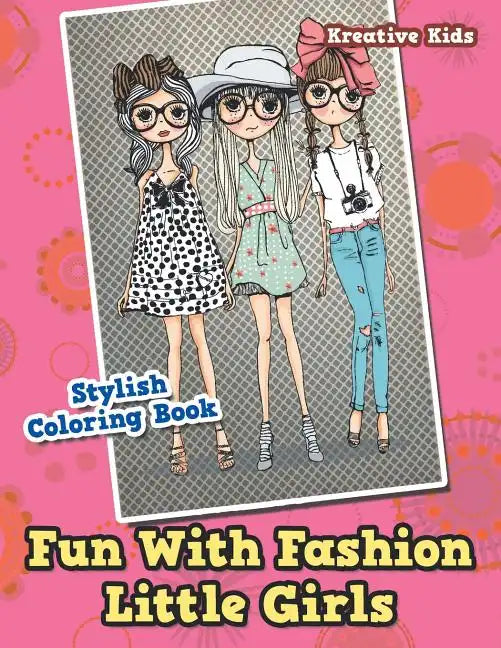 Fun With Fashion Little Girls Stylish Coloring Book - Paperback