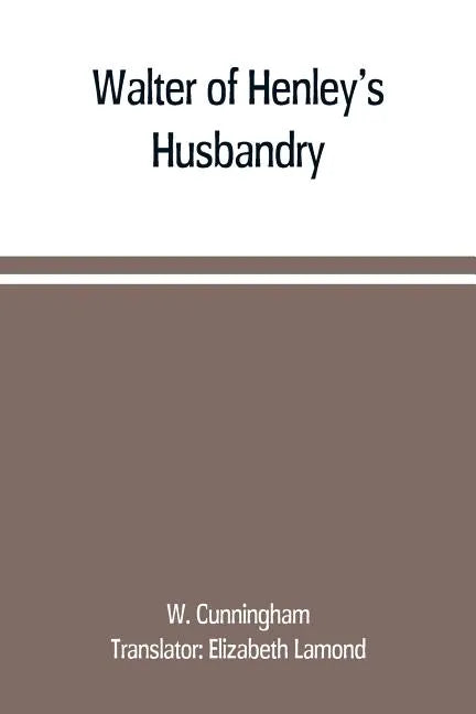 Walter of Henley's Husbandry, together with an anonymous Husbandry, Seneschaucie, and Robert Grosseteste's Rules - Paperback